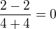 $\frac{2-2}{4+4}=0$