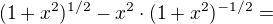 $(1 + x^{2})^{1/2} - x^{2}\cdot (1+x^{2})^{-1/2} =$