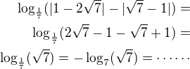 $\log_{\frac{1}{7}}(|1-2\sqrt{7}|-|\sqrt{7}-1|) =\\\log_{\frac{1}{7}}(2\sqrt 7-1-\sqrt 7+1)=\\\log_{\frac{1}{7}}(\sqrt 7)=-\log_{7}(\sqrt 7)=\cdots\cdots$