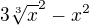 $3\sqrt[3]{x}^{2} - x^{2}$