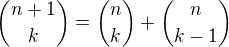 ${{n+1} \choose {k}} = {n \choose k}+{n \choose {k-1}}$