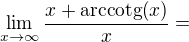 $\lim_{x\to\infty}{\frac{x+\mathrm{arccotg}{\left(x\right)}}{x}}=$