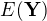 $E(\mathbf{Y})$