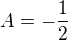 $A=-\frac{1}{2}$