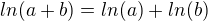 $ln(a+b) = ln(a) + ln(b)$