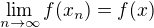 $\lim_{n \to \infty} f(x_n) = f(x)$