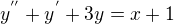 $y^{''} + y^{'} + 3y=x+1$