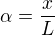 $\alpha = {x \over L}$