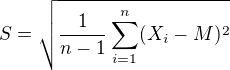 $S = \sqrt{\frac{1}{n-1}\sum_{i=1}^{n}(X_{i}-M)^{2}}$