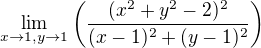 $\lim_{x\to 1,y\to 1}\(\frac{(x^2+y^2-2)^2}{(x-1)^2+(y-1)^2}\)$