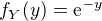 $f_Y(y)=\mathrm{e}^{-y}$