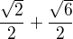 $\frac {\sqrt 2}2+\frac{\sqrt6}2$