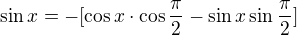 $\sin x=-[\cos x\cdot \cos{\frac{\pi}{2}}-\sin x\sin{\frac{\pi}{2}}]$