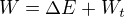 $W=\Delta E + W_t$