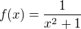 $f(x)=\frac{1}{x^2+1}$