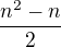 $\frac{n^2-n}2$