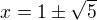$x=1\pm\sqrt5$