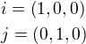 $i=\(1, 0, 0\)\nl j=\(0,1, 0\)$