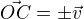 $\vec{OC}=\pm\vec{v}$