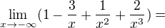 $\lim_{x\to-\infty }(1-\frac{3}{x}+\frac{1}{x^{2}}+\frac{2}{x^{3}})=$