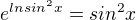 $e^{lnsin^{2}x} = sin^{2}x$