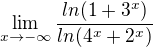 $\lim_{x\to-\infty } \frac{ln(1+3^{x})}{ln(4^{x}+2^{x})}$