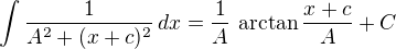 $\int\frac{1}{A^2+(x+c)^2}\,dx=\frac 1A\,\arctan\frac {x+c}A+C$