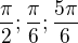 $\frac{\pi }{2};\frac{\pi }{6};\frac{5\pi }{6}$