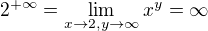 $2^{+\infty}=\lim_ {x\to 2,y\to \infty}x^y=\infty$