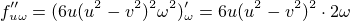 $f^{{\prime}{\prime}}_{\small{u\omega}}=(6u(u^2 - v^2)^2\omega^2)^{\prime}_{\small{\omega}}=6u(u^2 - v^2)^2\cdot 2\omega$
