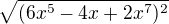 $\sqrt{(6x^5-4x+2x^{7})^{2}}$