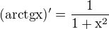 $(\rm{arctg}x)'=\frac{1}{1+x^2}$