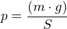 $p=\frac{(m\cdot g)}{S}$