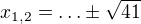 $x_{1,2}=\ldots \pm\sqrt{41}$