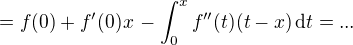 $= f(0) + f'(0)x\,-\int_0^x f''(t)(t-x)\,\text{d}t = ...$