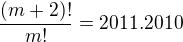 $\frac{(m+2)!}{m!}=2011.2010$