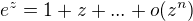 $e^z=1+z+...+o(z^n)$