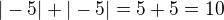 $|-5|+|-5|=5+5=10$