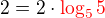 $2=2 \cdot \color{red}\log_{5}{5}\color{black}$