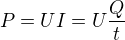 $P=UI=U\frac{Q}{t}$