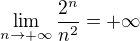 $\lim_{n\to +\infty}\frac{2^{n}}{n^{2}} = +\infty$
