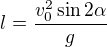 $l=\frac{v_0^2 \sin{2\alpha}}{g}$