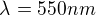 $\lambda _{}=550nm $