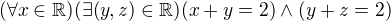 $(\forall x\in \mathbb{\mathbb{R}})(\exists (y,z)\in \mathbb{R})(x+y=2) \wedge (y+z=2)$
