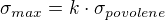 $\sigma_{max} = k\cdot\sigma_{povolene}$