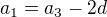 $a_{1}=a_{3}-2d$