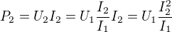 $P_2=U_2I_2=U_1\frac{I_2}{I_1}I_2=U_1\frac{I_2^2}{I_1}$