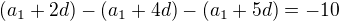 $(a_{1}+2d)-(a_1+4d)-(a_1+5d)=-10$