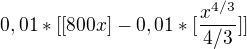 $0,01*[[800x]-0,01*[\frac{x^{4/3}}{4/3}]]$