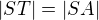 $|ST| = |SA|$